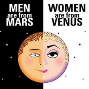Men are from Mars, and Women from Venius. 
